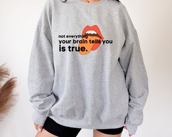 Not Everything Your Brain Tells You Is True, Mom Mental Health, Mental Health Matters, Mental Health Sweater, Mental Health Sweatshirt, Moms