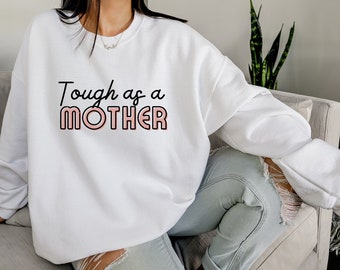 Tough As A Mother Sweatshirt,  Strong Like Mom Gift, Mother's Day Gift For Mom, Gifts For Moms, Strong Mom, Strong Woman Gift