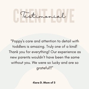 May include: Testimonial from a customer about a childcare provider. The text reads "Poppy's care and attention to detail with toddlers is amazing. Truly one of a kind! Thank you for everything! Our experience as new parents wouldn't have been the same without you. We were so lucky and are so grateful!!" -Kara D. Mom of 3
