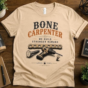 Bone Carpenter Shirt | Orthopedic Surgeon Gift | Ortho Nurse Tee | Physician Assistant Shirt | NP Gift | Orthopedics Humor | Louis and Phil