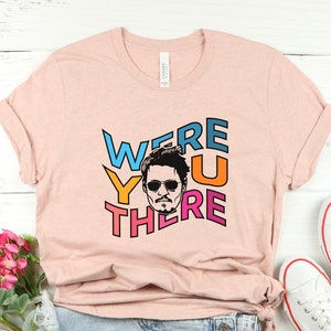 Were You There T-Shirt, Team Johnny T-Shirt, Justice For Johnny Shirts, Freedom For Depp, Support Johnny, That&#39;s Hearsey Brewing Co Shirts