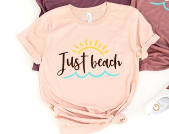 Just Beach T-Shirt: Unisex Cotton Blend Vacation Tee