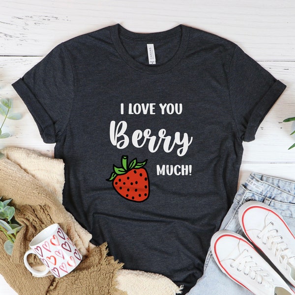 I Love You Berry Much T-Shirt, Fruit Pun Shirt, Strawberry Lover Gift, Foodie Shirt, Vegetable Graphic Tee, Funny Saying Shirt Sarcastic Top