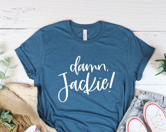 Damn Jackie T-Shirt: 70s Show Inspired Funny Quote Tee