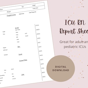 May include: A printable ICU RN report sheet with sections for patient information, vital signs, and assessments. The sheet is designed for use in both adult and pediatric ICUs.