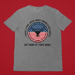 Republican Shirt, Unemployed Joke, Funny Men&#39;s Shirt, Trump 2020, Election 2020, Conservative Shirt, Funny Gift for Men