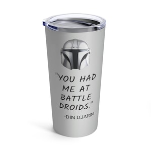 Mandalorian Quote Tumbler, Din Djarin Quotes, The Mandalorian Tumbler, You Had Me At Battle Droids, This is the Way Mandalorian Travel Mug