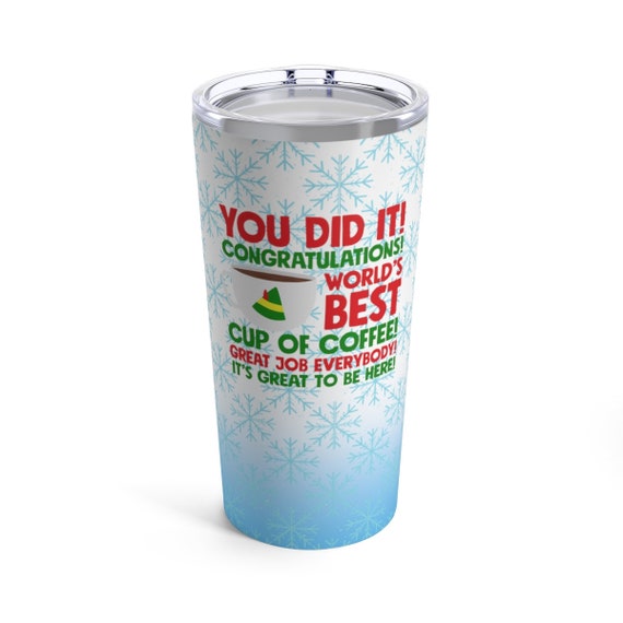 World's Best Cup of Coffee Tumbler, Buddy Quote Coffee Mug, Buddy Christmas  Travel Mug, You Did It Congratulations Mug, Elf Quote Mug - Etsy
