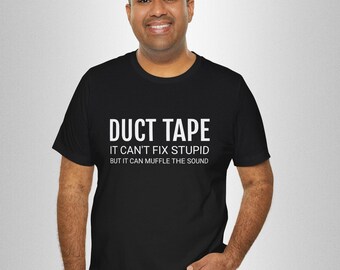 Can't Fix Stupid Shirt, It Can Muffle the Sound, Sarcastic Shirt