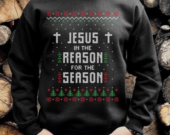 Jesus Is The Reason Ugly Sweater, Ugly Christmas Sweater, Jesus Christmas Sweatshirt, Jesus Cmas Shirt