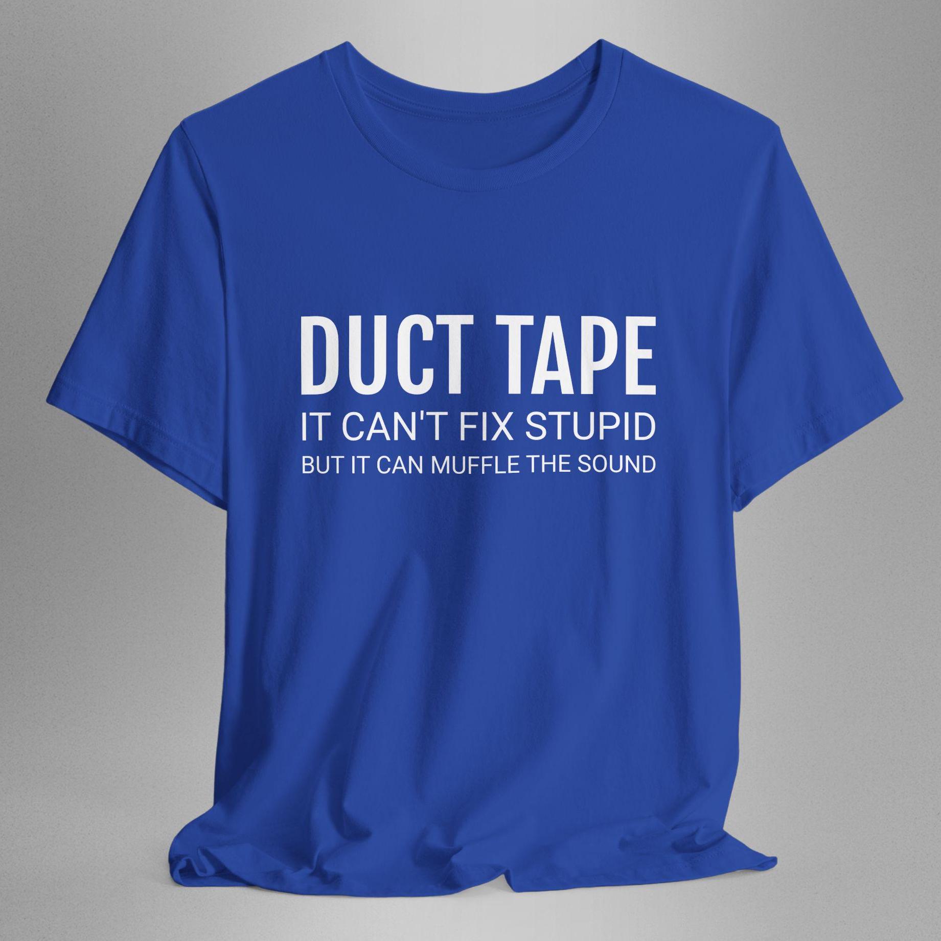 Can't Fix Stupid Shirt, It Can Muffle the Sound, Sarcastic Shirt