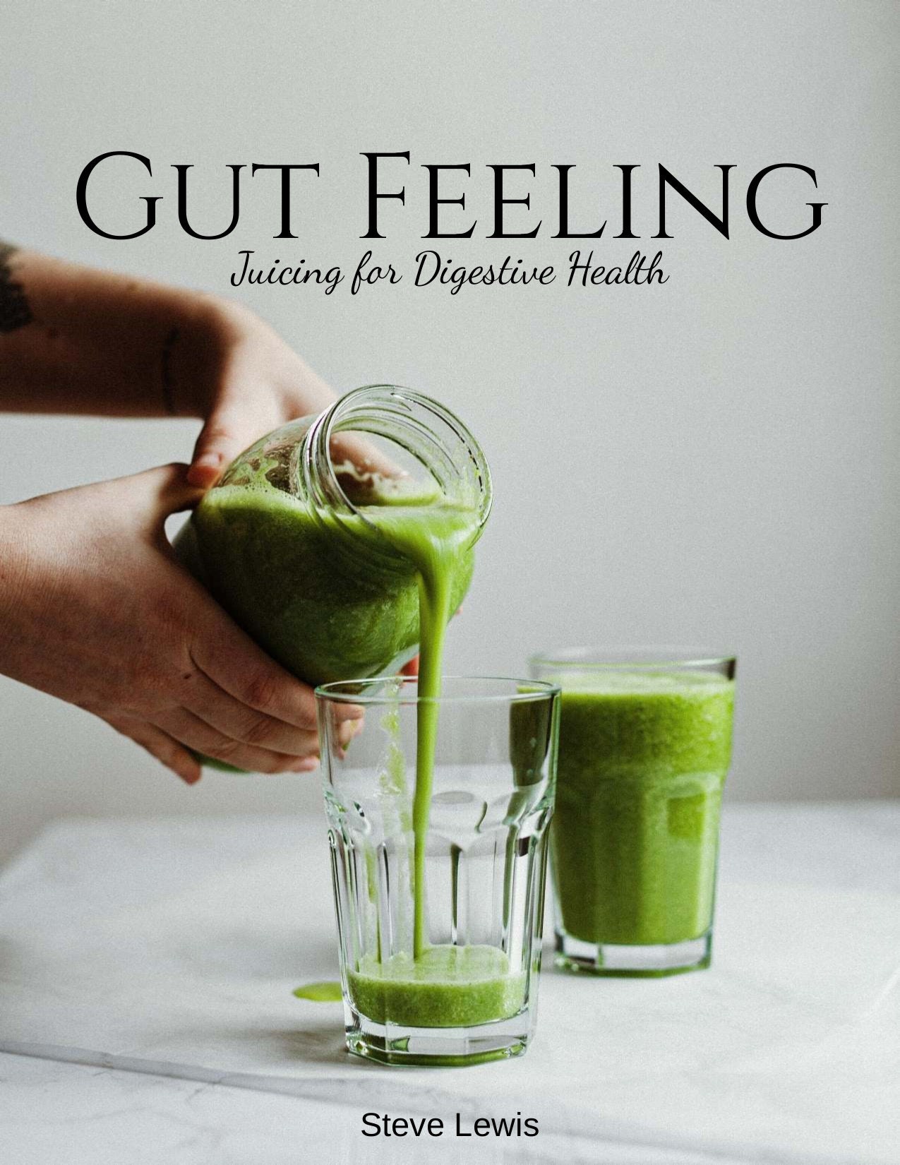 Gut Feeling Green Juice Therapy A Natural and Delicious Way to Improve Your Digestive Health