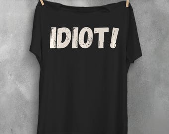 Edgy IDIOT! T-Shirt - Gothic Sarcastic Tee, Dark Humor Graphic Shirt, Unisex Punk Fashion, Alt Streetwear, Indie Goth Top, Plus Size Top
