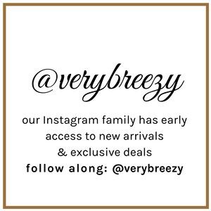 May include: Text graphic with the words "@verybreezy" in a cursive font. The text below reads "our Instagram family has early access to new arrivals & exclusive deals follow along: @verybreezy"