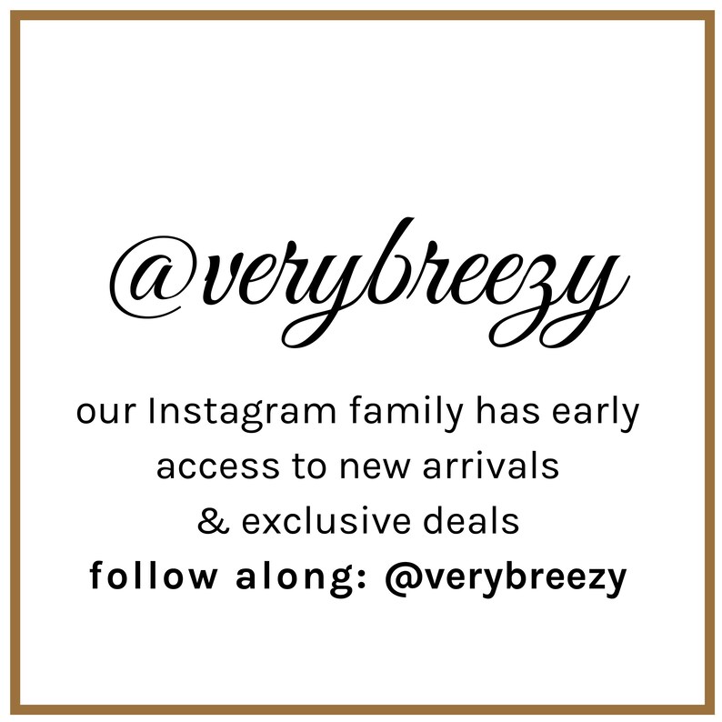 May include: Text graphic with the words "@verybreezy" in a cursive font. The text below reads "our Instagram family has early access to new arrivals & exclusive deals follow along: @verybreezy"