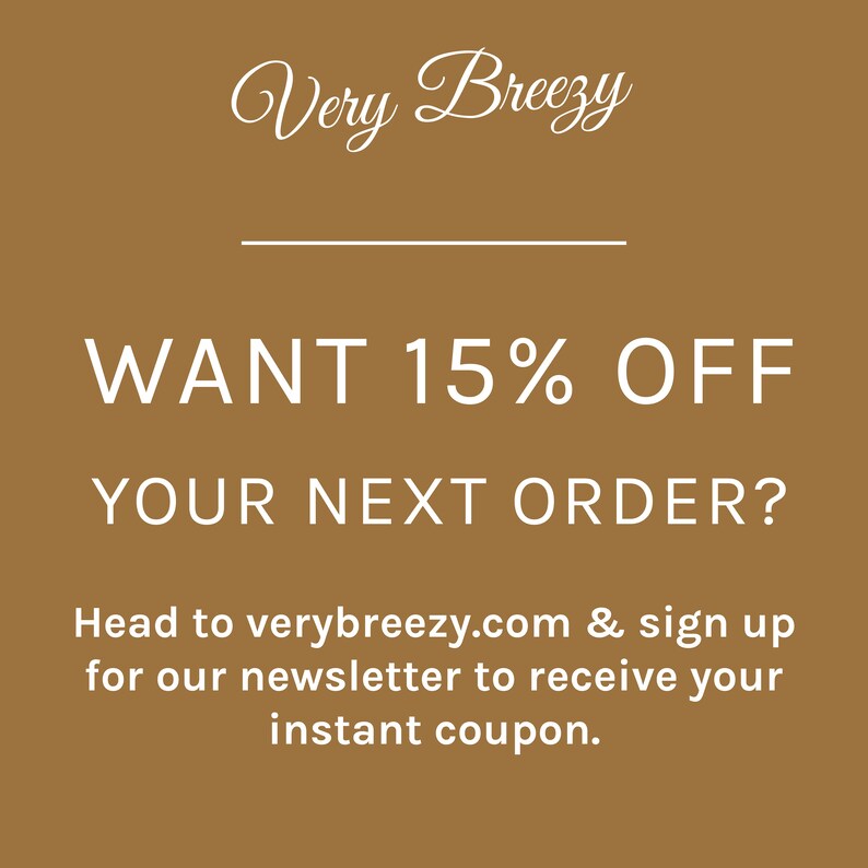 May include: A brown background with white text that reads "Very Breezy" with a line underneath. The text "WANT 15% OFF YOUR NEXT ORDER?" is in large white font. Below that is the text "Head to verybreezy.com & sign up for our newsletter to receive your instant coupon."