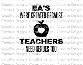 Ea's were created because teachers need hero's too, SVG file, PNG file, Digital file, educational assistant gift