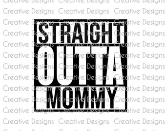 Straight outta mommy onesie, SVG file, PNG file, Digital file, onesie design, funny onesie design