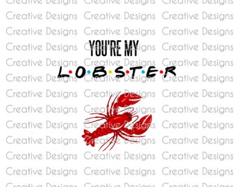 You're my lobster, SVG file, PNG file, Digital file, Valentine's Day gift, Friends inspired