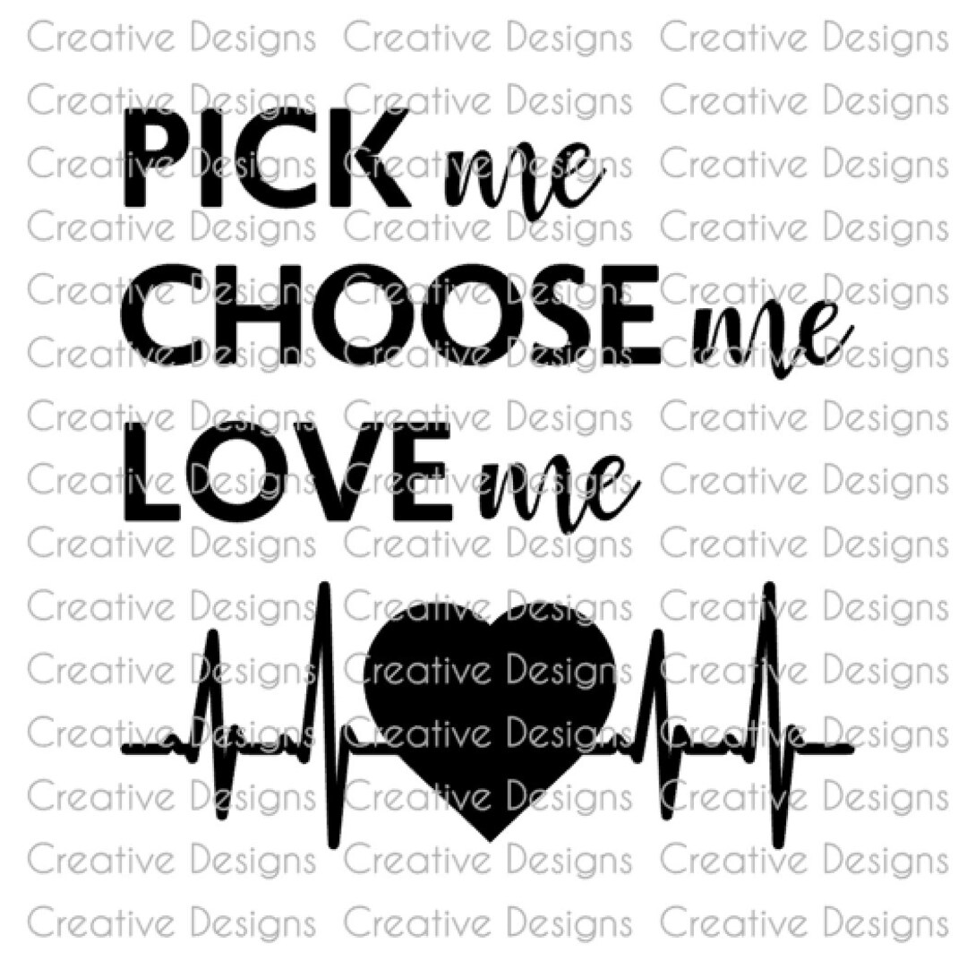 Pick Me Choose Me Love Me, SVG File, PNG File, Digital File, Valentine
