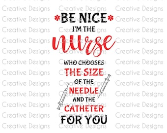Nurse SVG file, Funny Nurse PNG file, Nurses week gift, Nurse Tumbler design, Nurse T-shirt design, Nurse quote, Be nice to the nurse