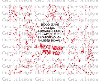 20 oz tumbler file, bloodstains are red ultraviolet lights are blue I watch enough murder shows they'll never find you, SVG file, PNG file