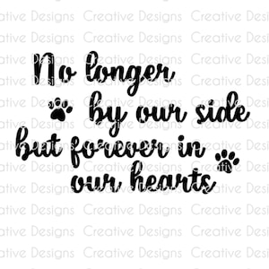 May include: Black and white graphic with paw prints and the text "No longer by our side but forever in our hearts".