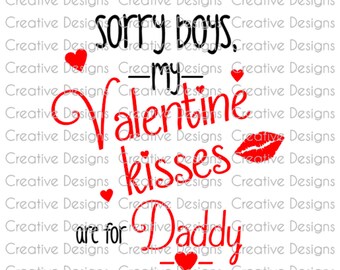 Valentine's Day saying, Sorry boys my Valentine kisses are for  Daddy, SVG file, PNG file, Digital file, Valentine's day, T'shirt design
