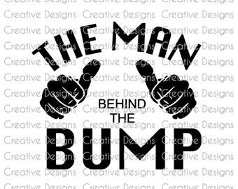 The Man Behind The Bump SVG, Funny Father-To-Be (Digital File)