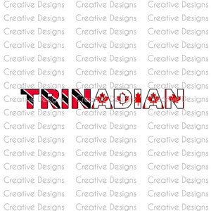 May include: The word "TRINADIAN" is written in bold black letters with the flags of Trinidad and Tobago and Canada inside each letter.