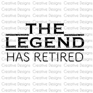 Retirement gift, The legend has retired, Retirement SVG file, Retirement PNG file, Digital file, funny saying