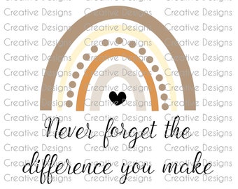 Never forget the difference you make boho rainbow, SVG file, PNG file, Digital file, Inspirational quote