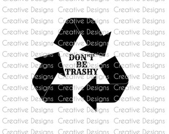 Don't be trashy, SVG file, PNG file, Digital file, funny saying