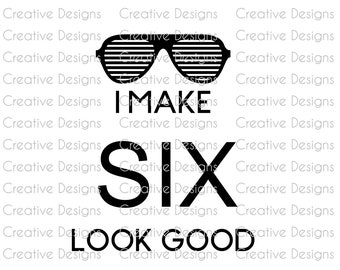 6th Birthday T-shirt SVG file, Funny Birthday PNG file, Digital download, I make 6 look good, Cool Birthday T-shirt, DTF file, Htv design