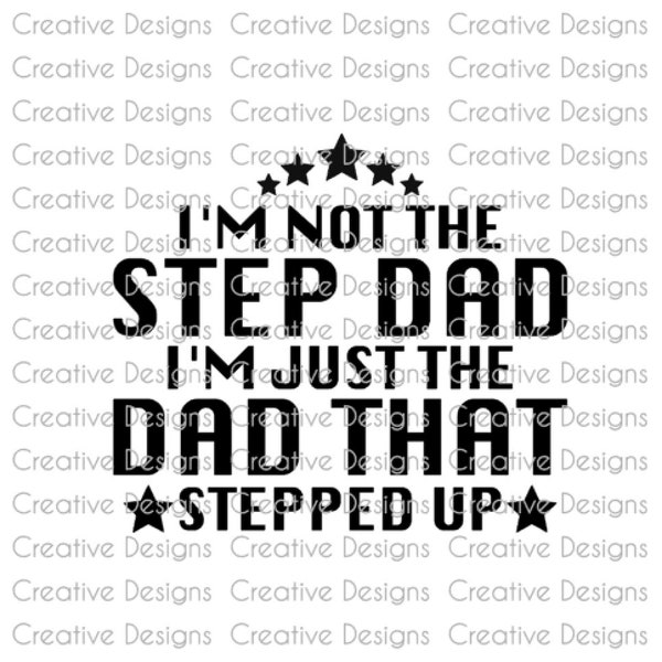 Father's Day design, Birthday gift for Step Dad, I'm not the step dad I'm just the dad that stepped up, SVG file, PNG file, Digital file,