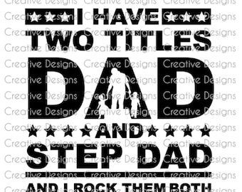 I have two titles dad and step dad and I rock them both, SVG file, PNG file, Digital file, Father's day