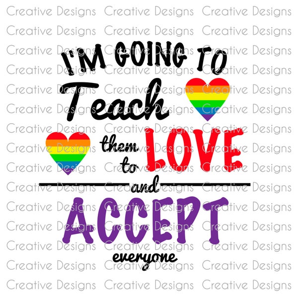 I'm going to teach them to love and accept everyone, SVG file, PNG file, Digital file, teacher saying, LGBTQ pride, T-shirt saying