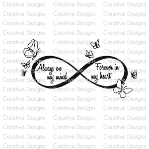 May include: Black and white infinity symbol with the text "Always on my mind" on the left side and "Forever in my heart" on the right side. The symbol is surrounded by small butterfly illustrations.