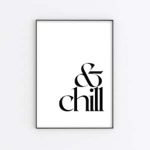 A4 "& Chill" Print, Home Print - Downloadable Print - Quote Print - Black and White - Living Room - Bedroom - cosy - minimalistic