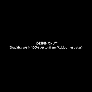 May include: Text that reads "DESIGN ONLY" and "Graphics are in 100% vector from "Adobe Illustrator""