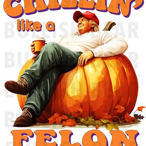 Chillin Like A Felon PNG Transparent Background. Funny Trump Chillin and Sitting on a Pumpkin, Trump Digital Download, Trump Clip Art