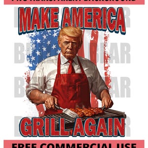 Trump BBQ PNG, Make America Grill Again, Patriotic BBQ Trump Png Sublimation Design for Summer, 4th of July and Bbq Party