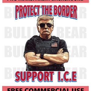 Protect the Border Support ICE PNG, Trump Design Supporting ICE Immigration and Customs Enforcement Design, Support I.C.E., Support Trump