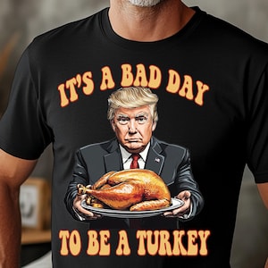 It&#39;s a Bad Day to be a Turkey PNG, Funny Trump Thanksgiving Design, Trump Turkey PNG, Funny Thanksgiving Decor, Thanksgiving Trump Design