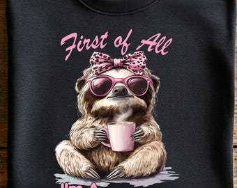 First of All I'm A Delight Sloth PNG, Sloth Humor Shirt Design, Sarcastic Saying, Sloth Lover Shirt PNG Design, Cute Sloth PNG