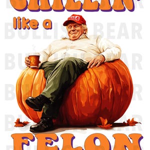 Funny Trump Chillin and Sitting on a Pumpkin, Chillin Like A Felon PNG Transparent Background. Trump Digital Download, Trump Clip Art