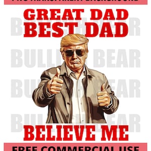 Funny Trump Fathers Day PNG, Great Dad Best Dad Digital Download, Pro-Trump Fathers Day Gift Design, DIY Gift for Dad, Papa on Birthday