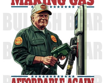 Donald Trump Making Gas Affordable Again, President Donald Trump PNG Digital Download, Trump as Pump Attendant Making Fuel Prices Low PNG