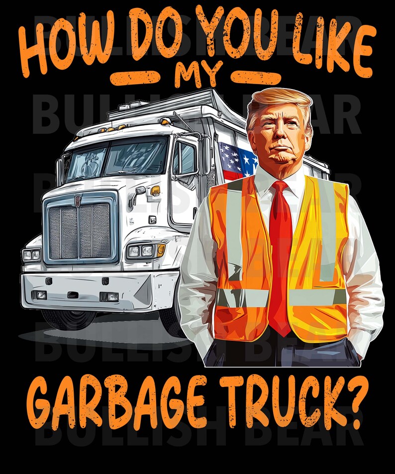 Donald Trump With Garbage Truck PNG, Stay Trashy, Trump Digital