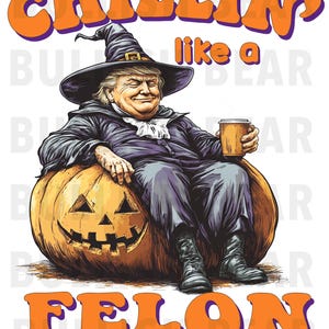 Chillin Like A Felon Trump Witch PNG Transparent Background. Trump Chillin and Sitting on a Pumpkin, Trump Digital Download, Trump Clip Art